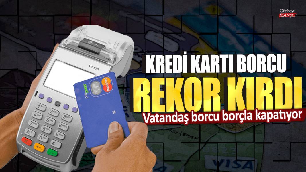 Kredi kartı borcu rekor kırdı: Vatandaş borcu borçla kapatıyor 1